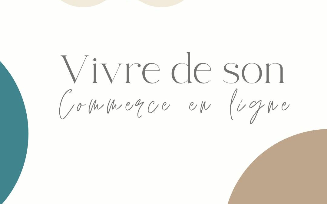 Comment vivre de son commerce en ligne