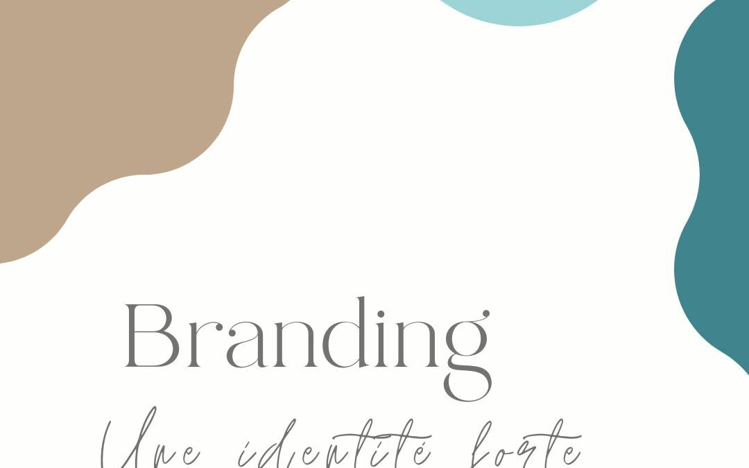 Branding: construire une identité forte pour votre entreprise